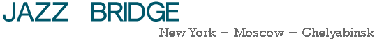 JAZZ BRIDGE: New York - Moscow - Chelyabinsk